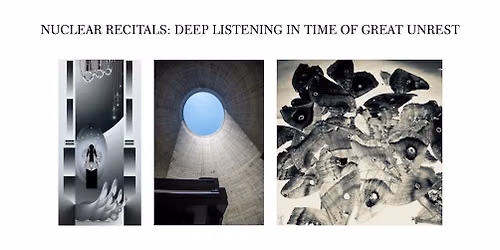 Nuclear Recitals: Deep Listening in Time of Great Unrest