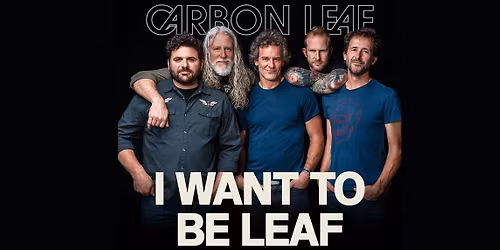 Carbon Leaf: I Want To Be Leaf Tour at Iron Works | APR 10
