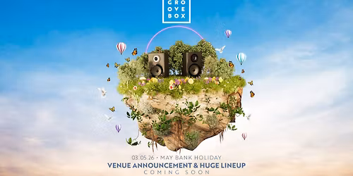 MAY BANK HOLIDAY 2026 | Groovebox COMING SOON