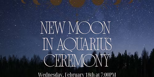 New Moon in Aquarius Ceremony