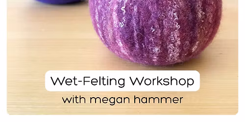 Wet-Felted Bowl Workshop