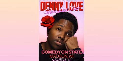 Denny Love: Show Love Tour - MADISON