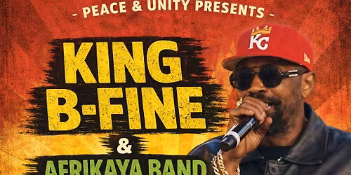 Peace and Unity Presents. King B-Fine and Afrikaya Band + Friends [Guest Artists.