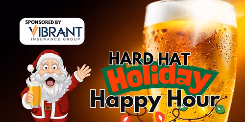Hard Hat Happy Hour - Holiday Edition!