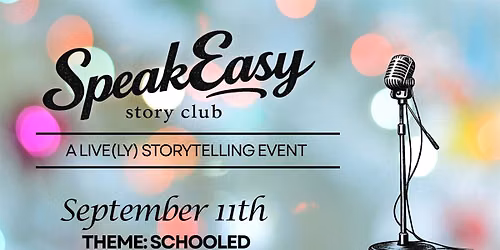SpeakEasy Story Club: SCHOOLED