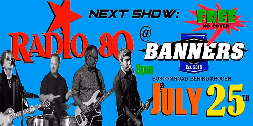 Radio 80 at BANNERS!! July 25 - FREE SHOW!!