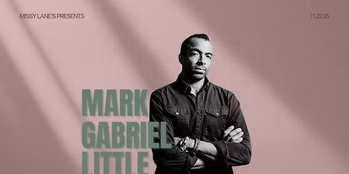 MISSY LANE'S PRESENTS: MARK GABRIEL LITTLE