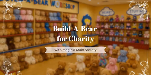 Build-a-Bear for Charity | Magic & Main Society