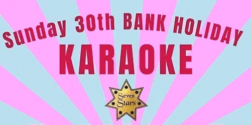 Bank Holiday Sunday Karaoke @The Seven Stars
