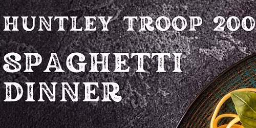 Huntley Troop 200 Spaghetti Dinner