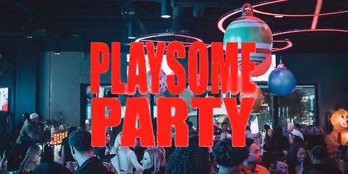 PLAYSOME PARTY @ General Admission
