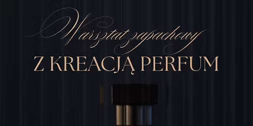 WARSZTAT ZAPACHOWY z kreacj\u0105 perfum (\u017byrard\u00f3w)