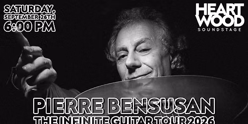 PIERRE BENSUSAN - THE INFINITE GUITAR TOUR 2026 live at Heartwood Soundstage