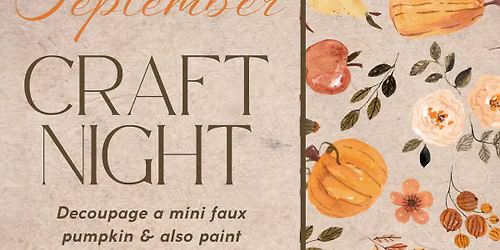 September Craft Night: Paint a pumpkin & decoupage a pumpkin!