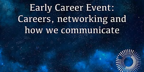 Early Career Event: Careers, Networking and how we communicate