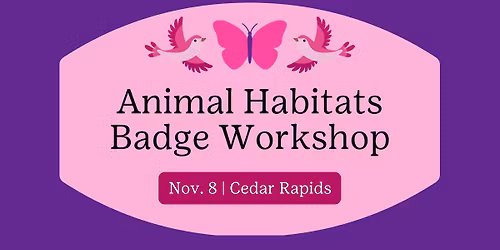 Animal Habitats Badge Workshop with Indian Creek Nature Center-Cedar Rapids