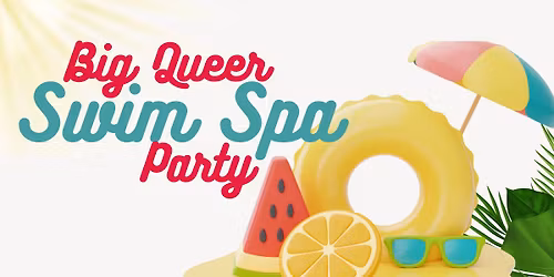 2nd Annual Big Queer Swim Spa Party