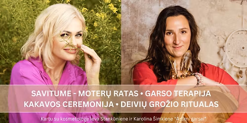 SAVITUME - moter\u0173 ratas \u2022 Garso terapija \u2022 Kakavos ceremonija \u2022 Deivi\u0173 gro\u017eio ritualas 