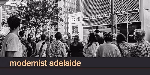 Modernist Adelaide Walking Tour at Adelaide Fringe | 15 Mar 11am