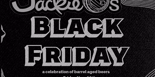 Black Friday Celebration of Barrel Aged Beers feat. Jackie O\u2019s