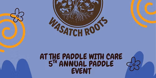 Meet Wasatch Roots at the 5th Annual Paddle With Care Event!