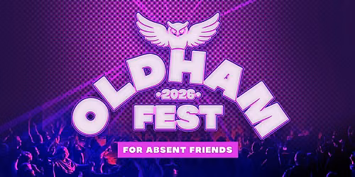 Oldham Fest 2026 - For Absent Friends