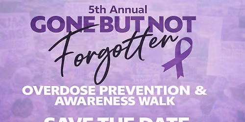 Gone But Not Forgotten Overdose Prevention & Awareness Walk