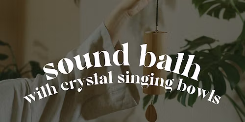 Relax & Unwind: Sound Bath with Crystal & Tibetan Singing Bowls
