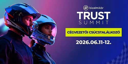 TRUST SUMMIT 2026 I C\u00c9GVEZET\u0150I CS\u00daCSTAL\u00c1LKOZ\u00d3