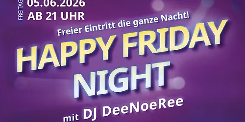 HAPPY FRIDAY NIGHT - Alltime Party Hits und Eintritt frei mit DJ DeeNoeRee