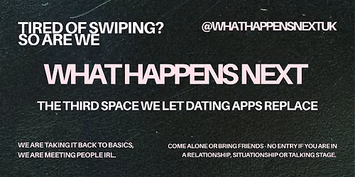 WHAT HAPPENS NEXT - Thursday Third Space & Games for Singles 21+