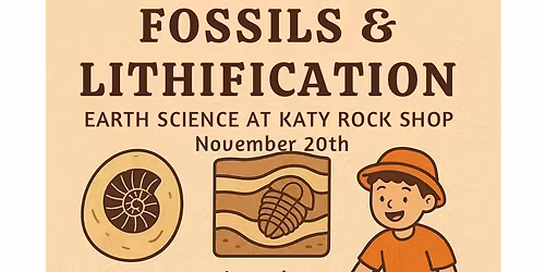 Fossils and Lithification: Text 832-437-4733 to reserve your spot