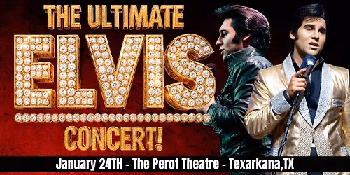 The Ultimate Elvis Concert! - Texarkana,TX