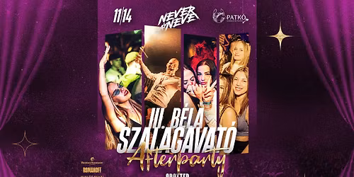 #III. B\u00c9LA Szalagavat\u00f3 Afterparty \u2022 11.14. \u2022 PATK\u00d3 VEND\u00c9GL\u0150