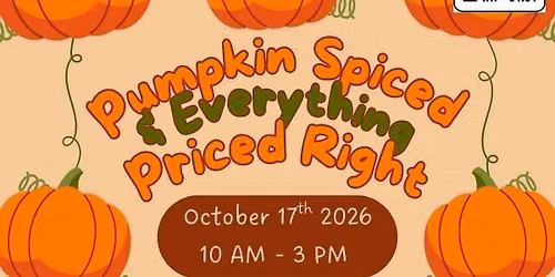 Pumpkin Spiced & Everything Priced Right Craft\/Vendor Show