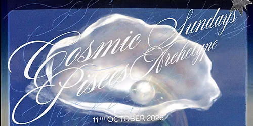 COSMIC SUNDAYS | Pisces Archetype - Performance, Lunch & Dancing