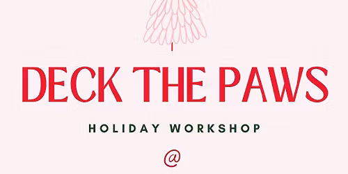 Deck The Paws: Holiday Workshop