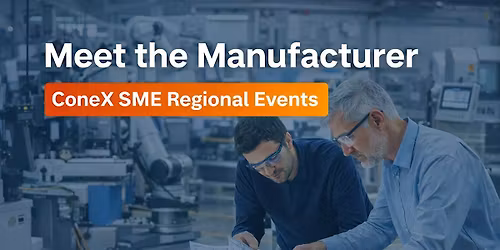 Meet the Manufacturer North \u2013 ConeX SME Regional Roundtables