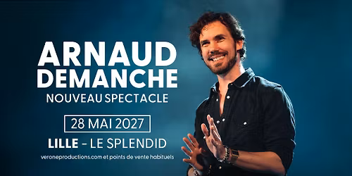 Arnaud Demanche \u2022 Vendredi 28 mai 2027 \u2022 Le Splendid, Lille