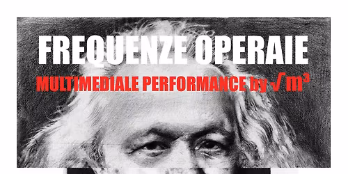 FREQUENZE OPERAIE -  Multimediale Performance by \u221am\u00b3
