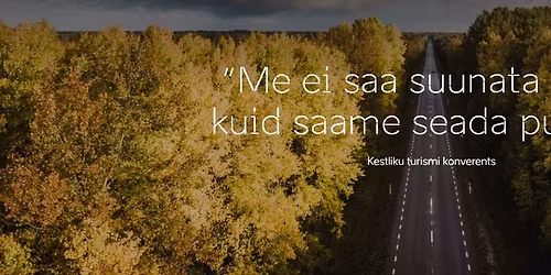 Kestliku turismi konverents \u201eMe ei saa suunata tuult, kuid saame seada purjeid\u201c