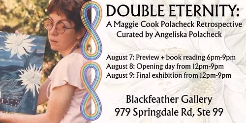 Double Eternity: A Maggie Cook Polacheck Retrospective \u2014 8\/8 at Blackfeather Gallery TONIGHT \u2763\ufe0f