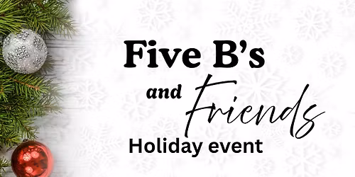 Five B\u2019s and Friends Holiday event 
