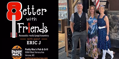 Better With Friends w\/Eric J @ Paddy Mac's!  Sat Jan 9
