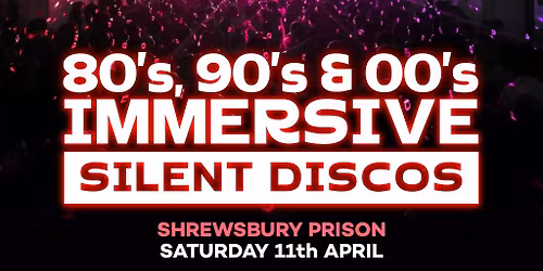 80s, 90s & 00s Silent Disco @ Shrewsbury Pr*son