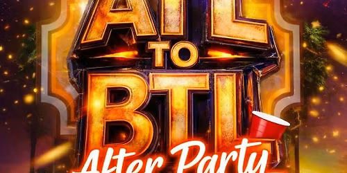 ATL TO BTL  \u201cAFTER PARTY\u201d