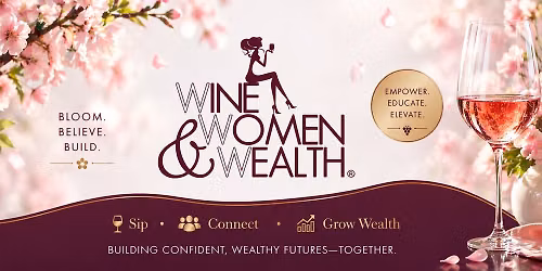 Wine, Women & Wealth Vancouver, WA 5:30pm PST