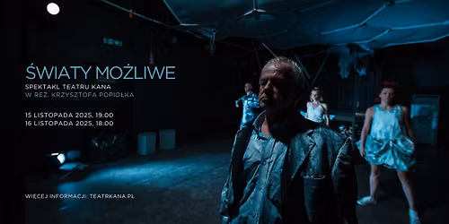 \u015aWIATY MO\u017bLIWE - spektakl Teatru Kana w re\u017c. Krzysztofa Popio\u0142ka