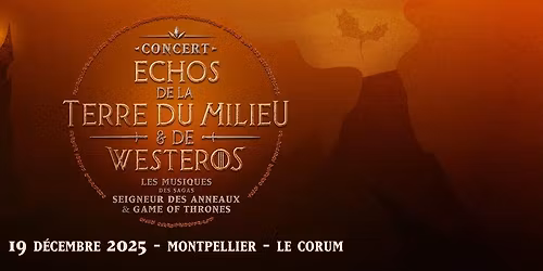 Echos de la Terre du Milieu & de Westeros, Concert Seigneur des Anneaux & GOT @MONTPELLIER, Le Corum
