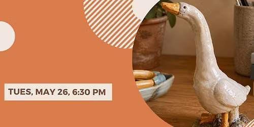 Hand Built Clay Desk Goose-Tuesday, May 26, 6:30 pm